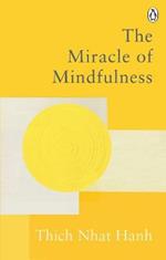 The Miracle Of Mindfulness: The Classic Guide to Meditation by the World's Most Revered Master