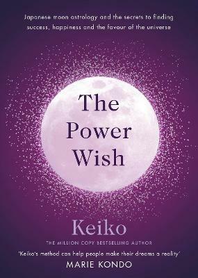 The Power Wish: Japanese moon astrology and the secrets to finding success, happiness and the favour of the universe - Keiko - cover