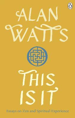 This is It: Essays on Zen and Spiritual Experience - Alan W Watts - cover
