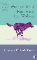 Women Who Run With The Wolves: Contacting the Power of the Wild Woman - Clarissa Pinkola Estes - cover
