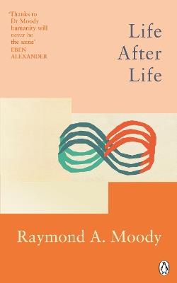 Life After Life: The bestselling classic on near-death experience - Raymond Moody - cover