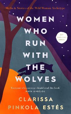 Women Who Run With The Wolves: 30th Anniversary Edition - Clarissa Pinkola Estes - cover