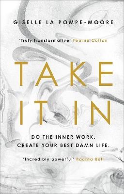 Take It In: Do the inner work. Create your best damn life. - Giselle La Pompe-Moore - cover