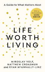 Life Worth Living: A guide to what matters most