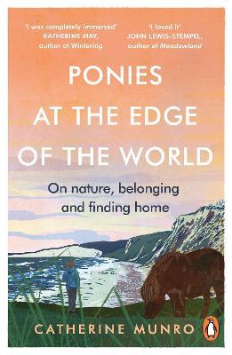 Ponies At The Edge Of The World: On nature, belonging and finding home - Catherine Munro - cover