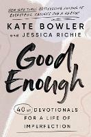 Good Enough: 40ish Devotionals for a Life of Imperfection - Kate Bowler,Jessica Richie - cover