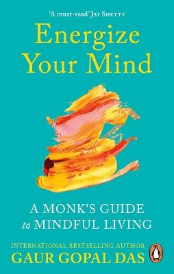 Energize Your Mind: A Monk’s Guide to Mindful Living - Gaur Gopal Das - cover