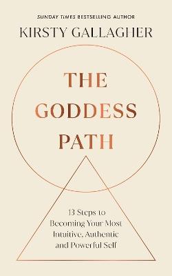 The Goddess Path: 13 Steps to Becoming Your Most Intuitive, Authentic and Powerful Self - Kirsty Gallagher - cover