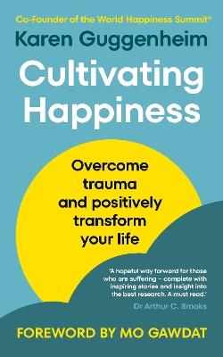 Cultivating Happiness: Overcome trauma and positively transform your life - Karen Guggenheim - cover