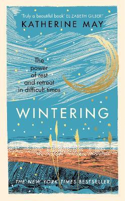 Wintering: The power of rest and retreat in difficult times - Katherine May - cover