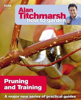 Alan Titchmarsh How to Garden: Pruning and Training - Alan Titchmarsh - cover