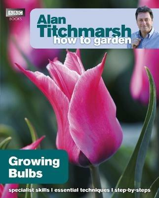 Alan Titchmarsh How to Garden: Growing Bulbs - Alan Titchmarsh - cover