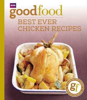 Good Food: Best Ever Chicken Recipes: Triple-tested Recipes - Good Food Guides - cover