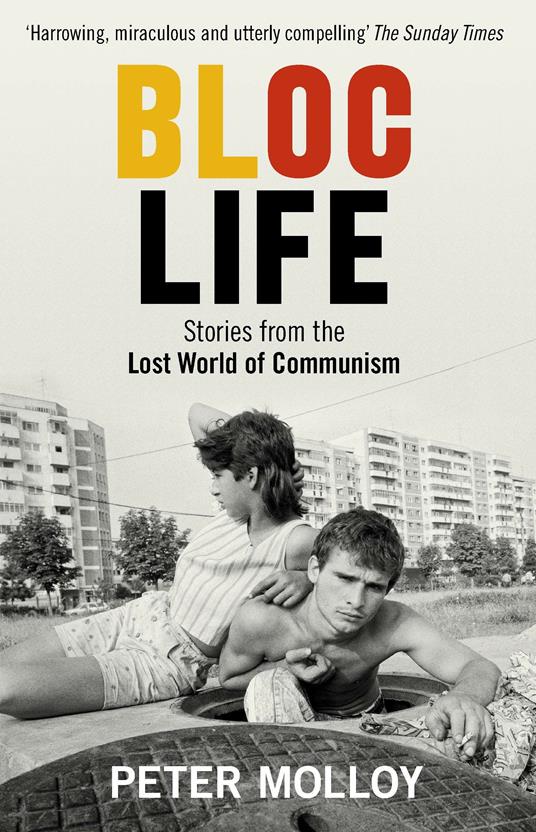 Bloc Life: Stories from the Lost World of Communism - Peter Molloy - 2
