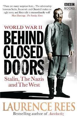 World War Two: Behind Closed Doors: Stalin, the Nazis and the West - Laurence Rees - cover
