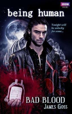 Being Human: Bad Blood - James Goss - cover