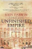 Unfinished Empire: The Global Expansion of Britain - John Darwin - cover