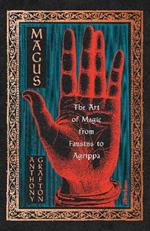 Magus: The Art of Magic from Faustus to Agrippa