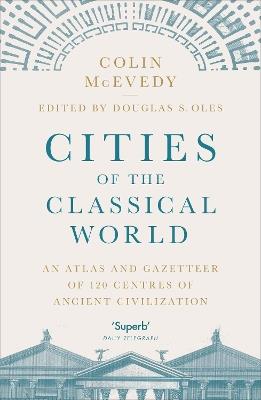 Cities of the Classical World: An Atlas and Gazetteer of 120 Centres of Ancient Civilization - Colin McEvedy - cover