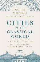 Cities of the Classical World: An Atlas and Gazetteer of 120 Centres of Ancient Civilization - Colin McEvedy - cover