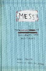 Mess: The Manual of Accidents and Mistakes