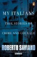 My Italians: True Stories of Crime and Courage - Roberto Saviano - cover