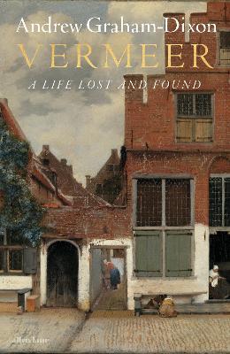 Vermeer: A Life Lost and Found - Andrew Graham Dixon - cover
