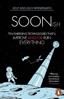 Soonish: Ten Emerging Technologies That Will Improve and/or Ruin Everything - Dr. Kelly Weinersmith,Zach Weinersmith - cover