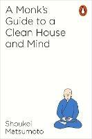 A Monk's Guide to a Clean House and Mind - Shoukei Matsumoto - cover