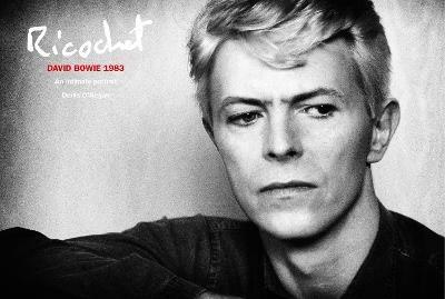 Ricochet: David Bowie 1983: An Intimate Portrait - Denis O'Regan - cover