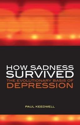 How Sadness Survived: The Evolutionary Basis of Depression - Paul Keedwell,Philip Barker - cover