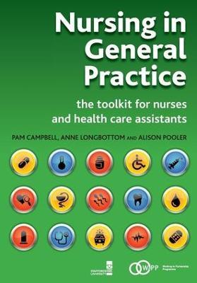 Nursing in General Practice: The Toolkit for Nurses and Health Care Assistants - Pam Campbell,Anne Longbottom,Alison Pooler - cover