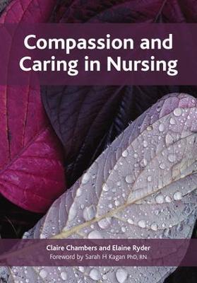 Compassion and Caring in Nursing - Claire Chambers,Elaine Ryder - cover