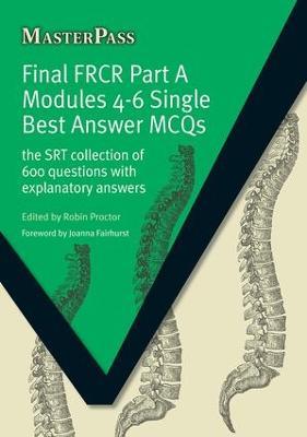Final FRCR Part A Modules 4-6 Single Best Answer MCQS: The SRT Collection of 600 Questions with Explanatory Answers - Robin Proctor - cover