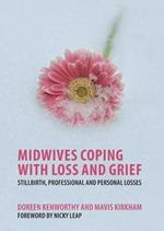 Midwives Coping with Loss and Grief: Stillbirth, Professional and Personal Losses