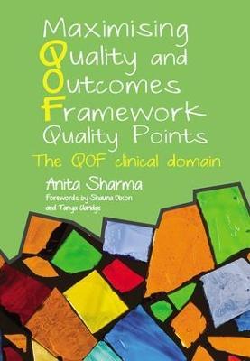 Maximising Quality and Outcomes Framework Quality Points: The QOF Clinical Domain - Anita Sharma - cover