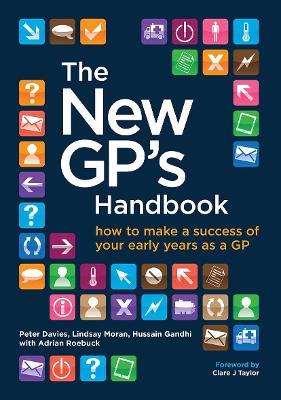 The New GP's Handbook: How to Make a Success of Your Early Years as a GP - Peter Davies,Lindsay Moran,Adrian Roebuck - cover