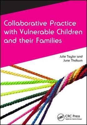 Collaborative Practice with Vulnerable Children and Their Families - Julie Taylor,June Thoburn - cover