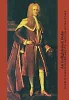 An Enlightened Duke: The Life of Archibald Campbell (1682-1761), Earl of Ilay, 3rd Duke of Argyll - Roger L. Emerson - cover