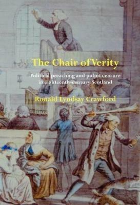 The Chair of Verity: Political preaching and pulpit censure in eighteenth-century Scotland - Ronald Lyndsay Crawford - cover