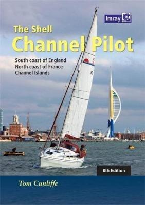 The Shell Channel Pilot: South coast of England, the North coast of France and the Channel Islands - Tom Cunliffe - cover