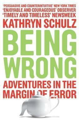 Being Wrong: Adventures in the Margin of Error - Kathryn Schulz - cover