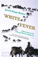 White Fever: A Journey to the Frozen Heart of Siberia - Jacek Hugo-Bader - cover