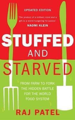 Stuffed And Starved: From Farm to Fork: The Hidden Battle For The World Food System - Raj Patel - cover