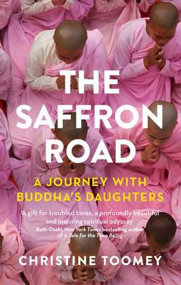 The Saffron Road: A Journey with Buddha's Daughters - Christine Toomey - cover
