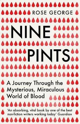 Nine Pints: A Journey Through the Mysterious, Miraculous World of Blood - Rose George - cover