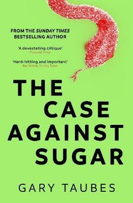 The Case Against Sugar - Gary Taubes - cover