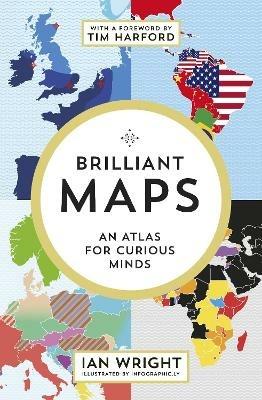 Brilliant Maps: An Atlas for Curious Minds - Ian Wright - cover