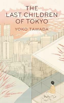 The Last Children of Tokyo - Yoko Tawada - cover
