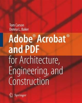 Adobe® Acrobat® and PDF for Architecture, Engineering, and Construction - Tom Carson,Donna L. Baker - cover